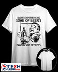 I love experiencing some of Beer’s Famous Side Effects shirt