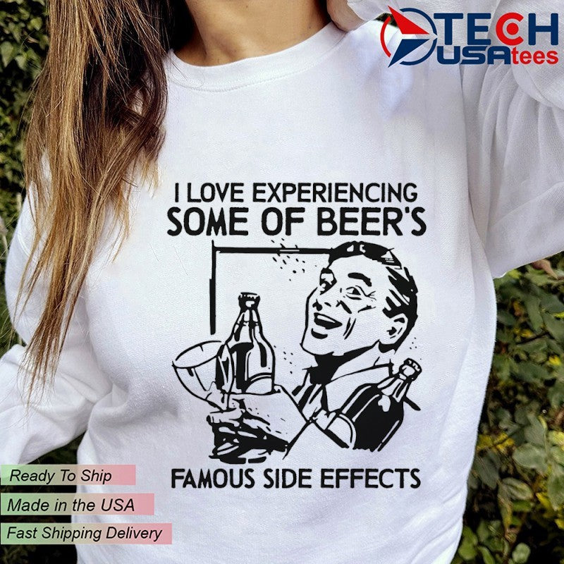 I love experiencing some of Beer’s Famous Side Effects shirt