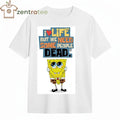 I love life but we need some people dead SquarePants tee