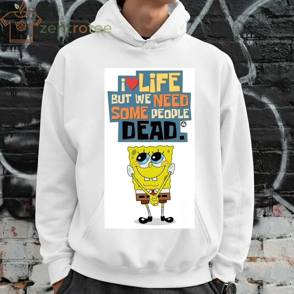 I love life but we need some people dead SquarePants tee