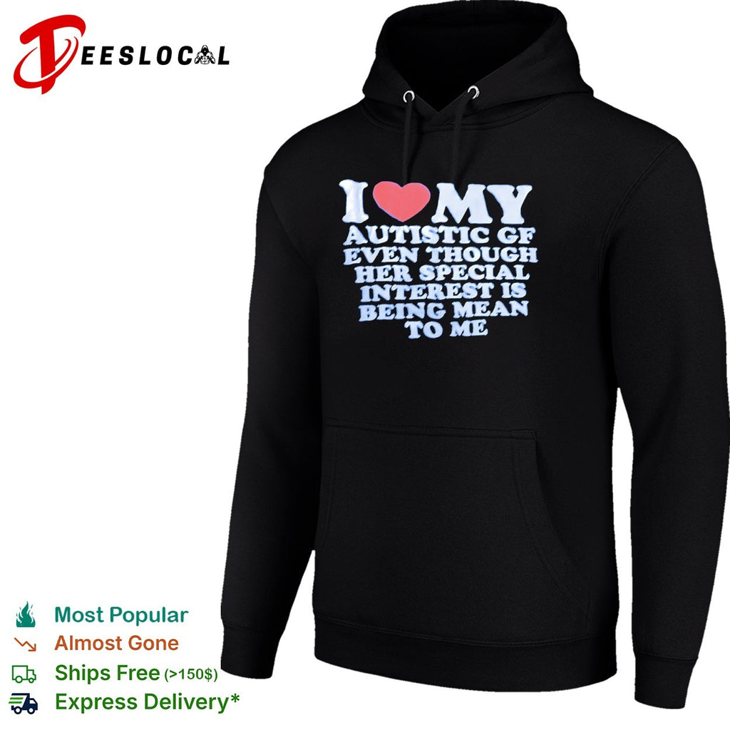 I love my autistic gf even though her special interest is being mean to me heart shirt
