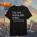 I m Not Doing Shit Today Mission Accomplished Shirt