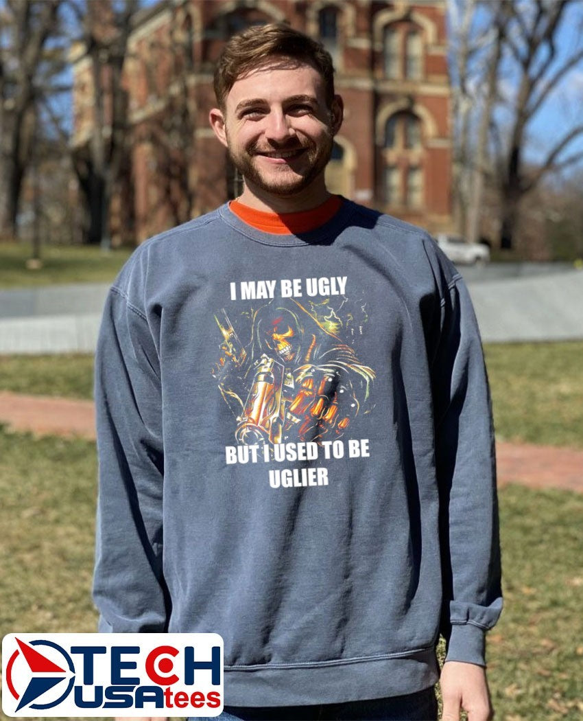I may be ugly but I used to be uglier skeleton shirt
