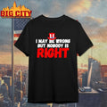 I may be wrong but nobody is right Uncle Sam hat shirt