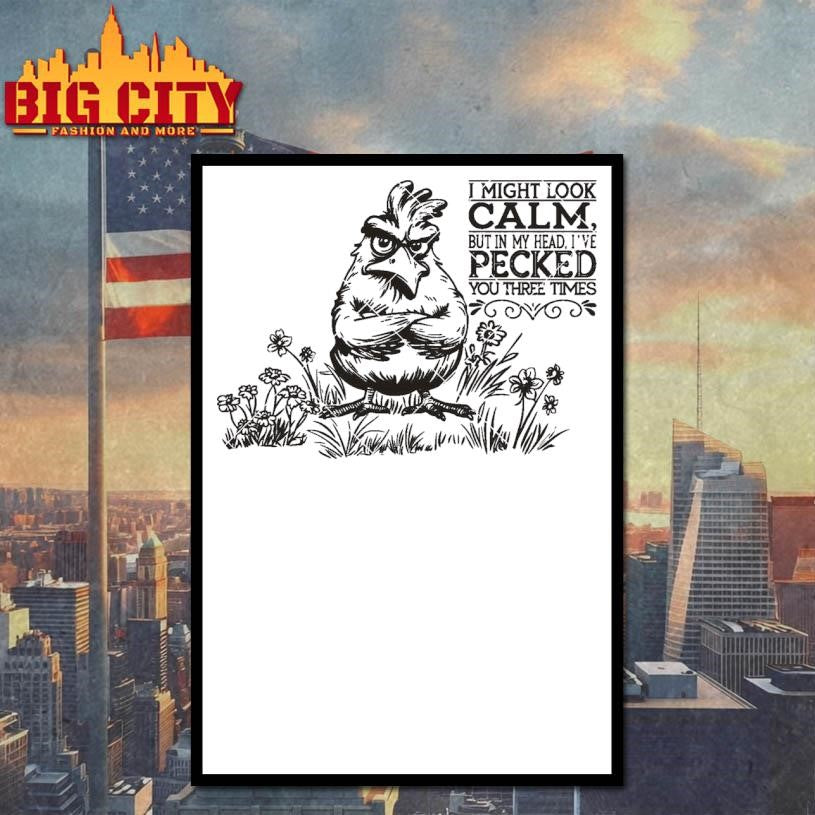 Official I may look calm but in my Head I’ve Pecked you three times Shirt