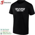 I must be Mexican the way ion care what a jose shirt