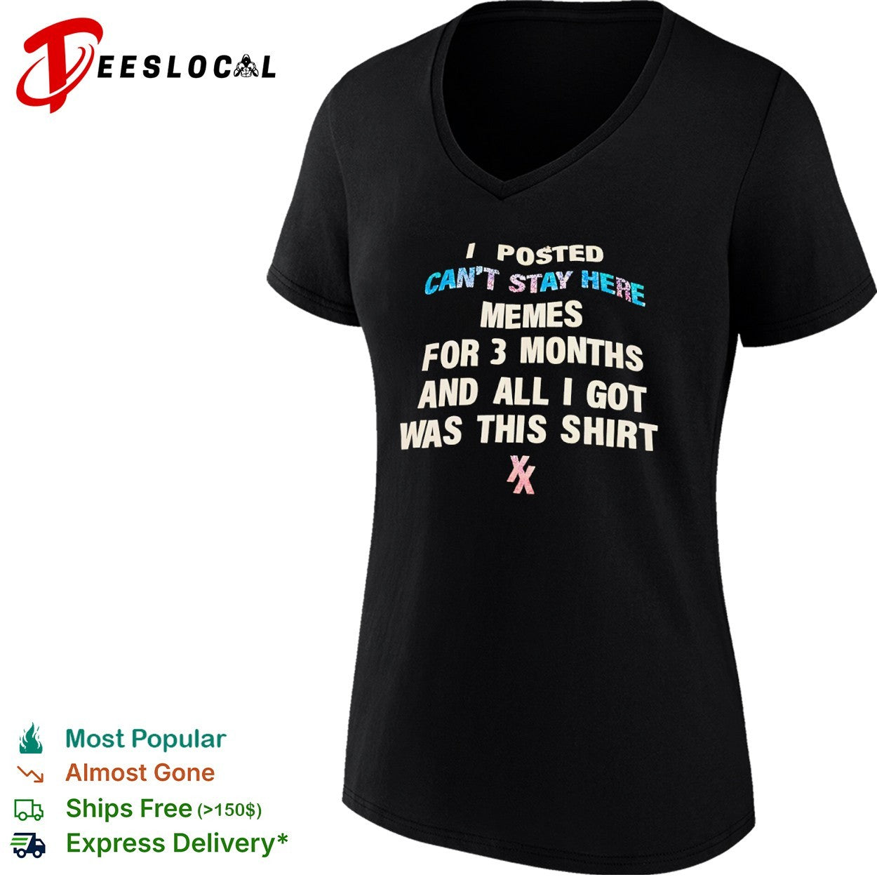 I posted memes for 3 months and all i got was this cant stay here shirt