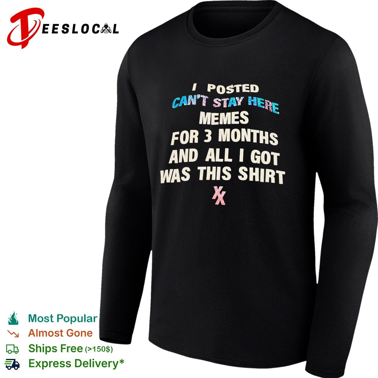 I posted memes for 3 months and all i got was this cant stay here shirt