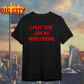 I put the Sin In Wisconsin shirt
