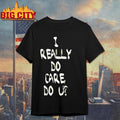 I really do care shirt