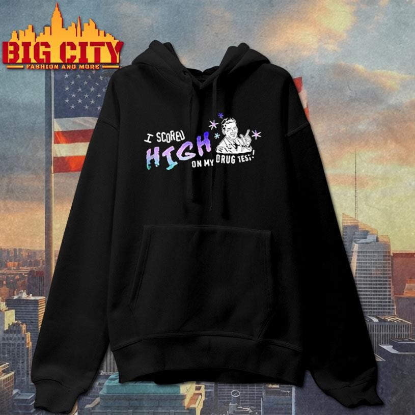 I scored high on my drug test high achiever meme shirt