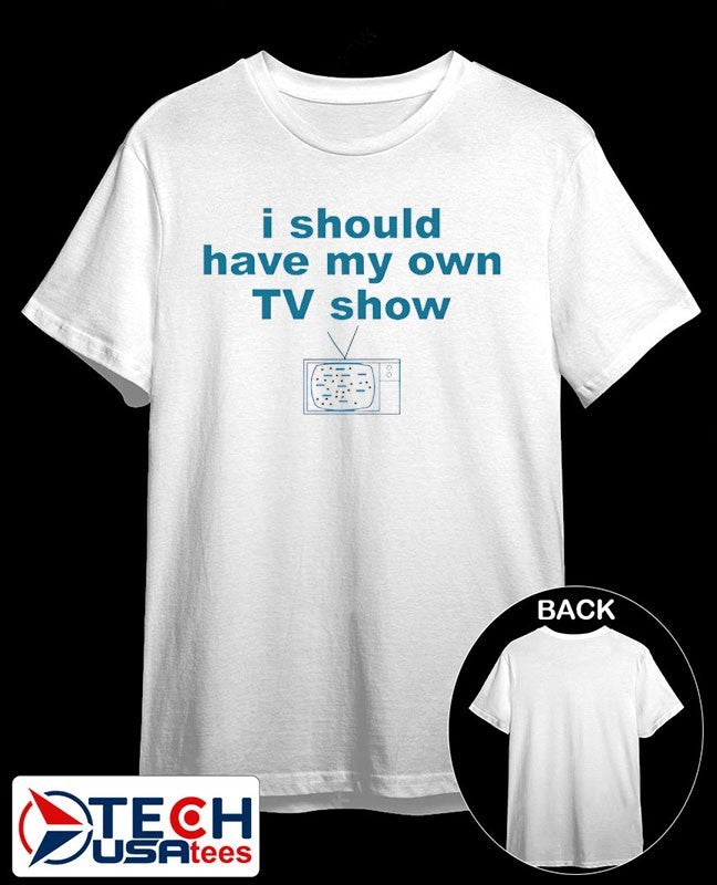 I should have my own TV show Miley Cyrus shirt