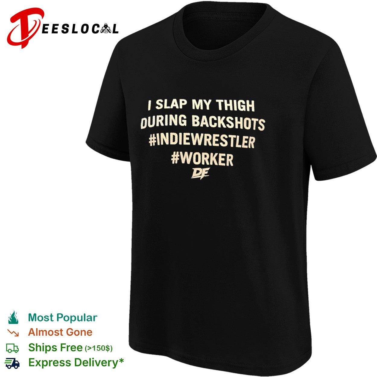 I slap my thigh during backshots indiewrestler worker shirt