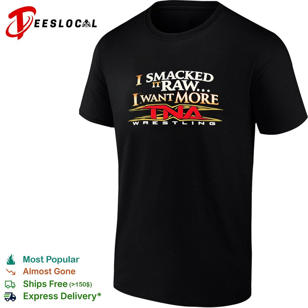 I smacked it raw I want more wrestling promo bold text shirt