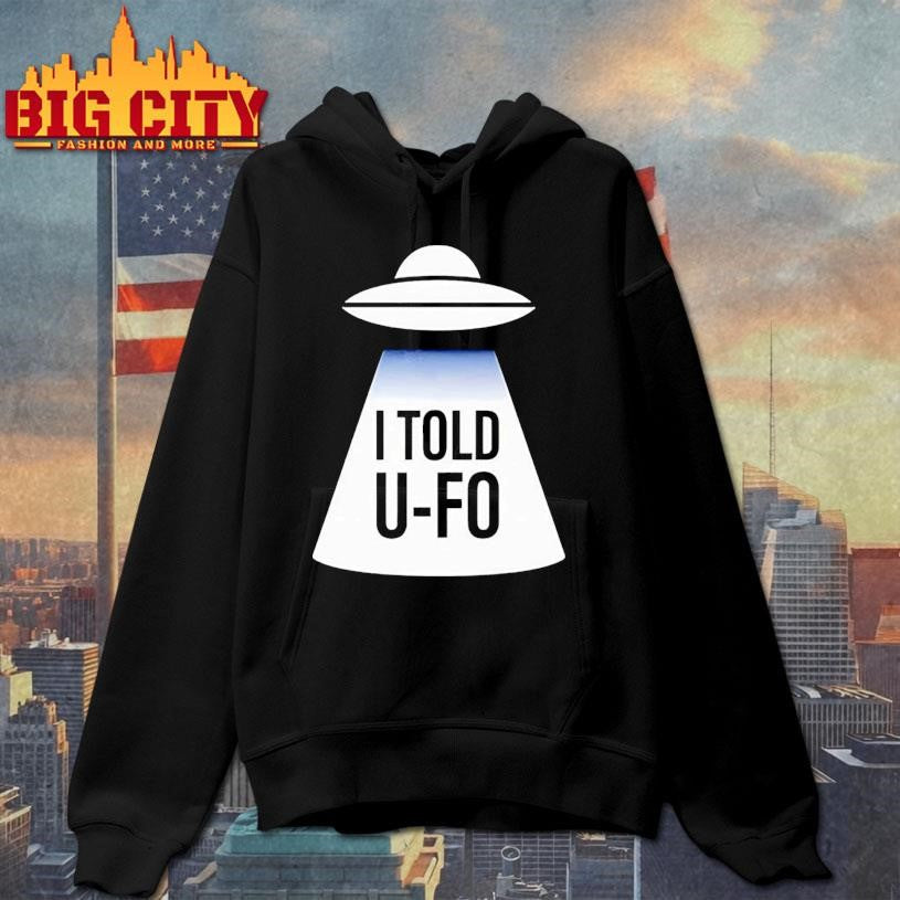 I told U-FO shirt