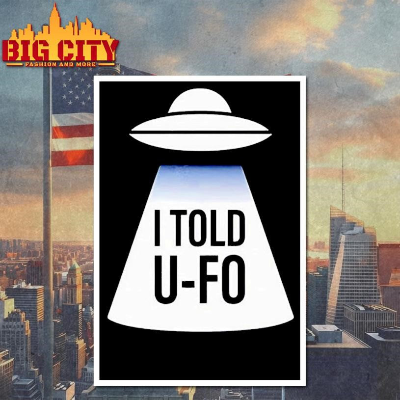 I told U-FO shirt