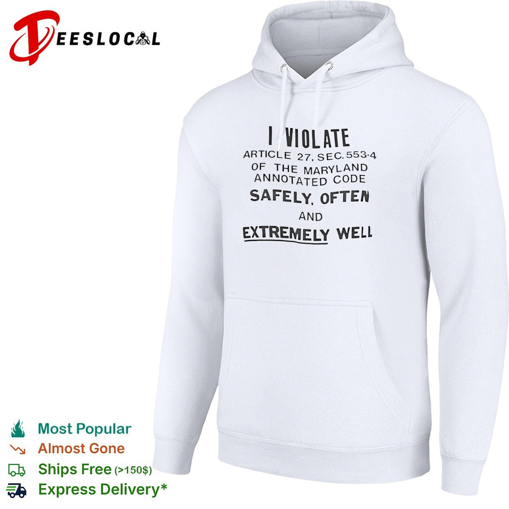 I violate article 27 sec 553 4 of the Maryland annotated code safely often and extremely well shirt