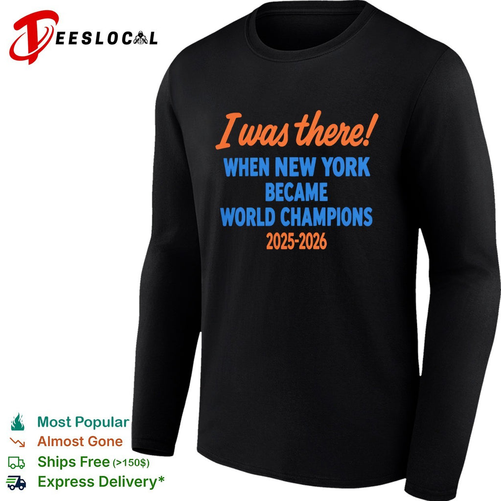 I was there when New York became world champions 2025 2026 New York Knicks NBA basketball shirt