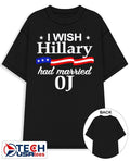 I wish Hillary had married OJ shirt