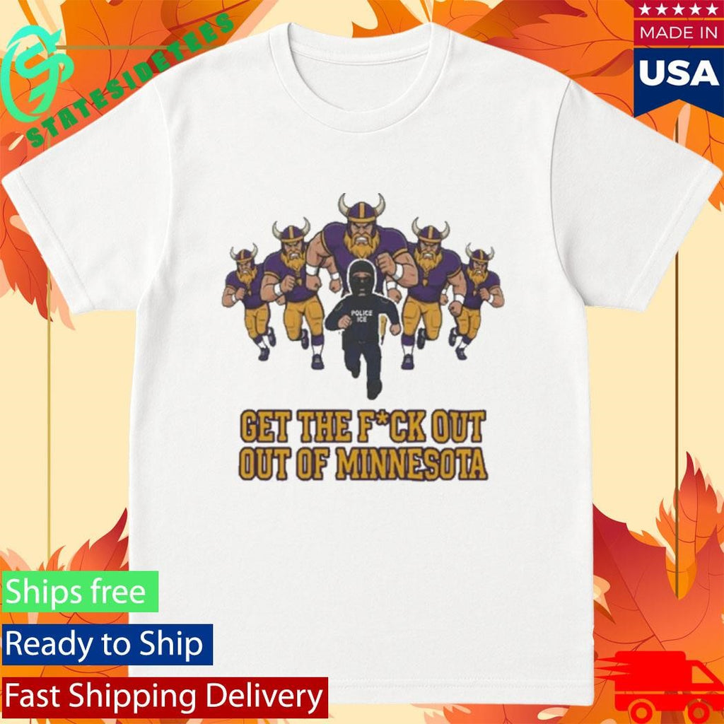 ICE Get The Fuck Out Of Minnesota Shirt