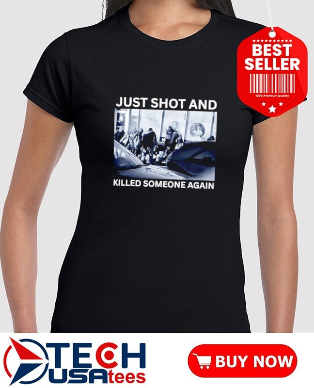 ICE just shot and killed someone again shirt