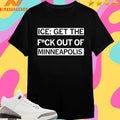Ice Get The Fuck Out Of Minneapolis Shirts