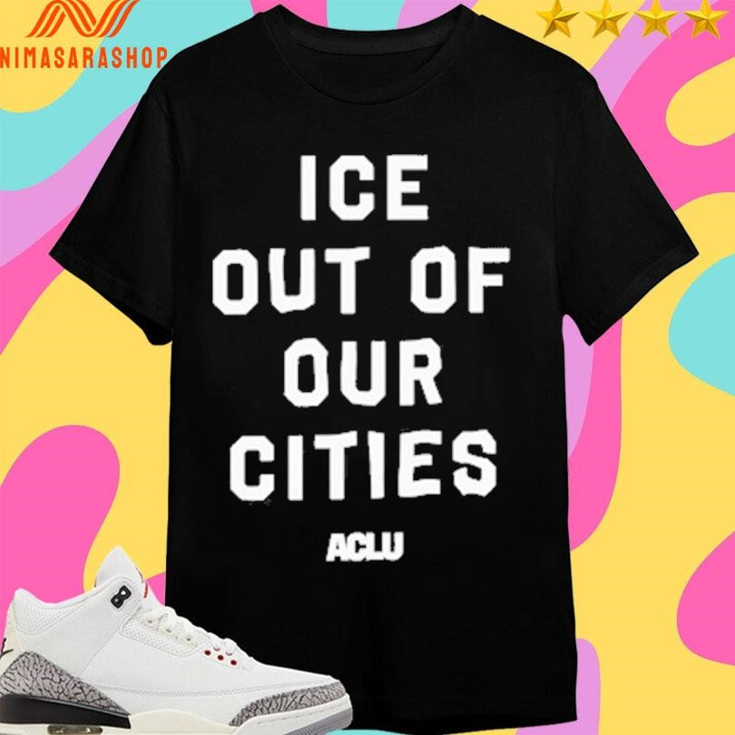 Ice Out Of Our Cities Aclu Shirts