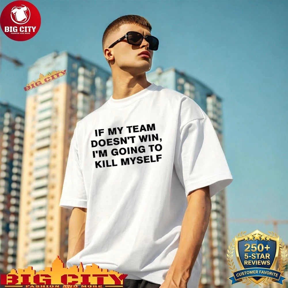Icyvert if my team doesn’t win I’m going to kill myself shirt