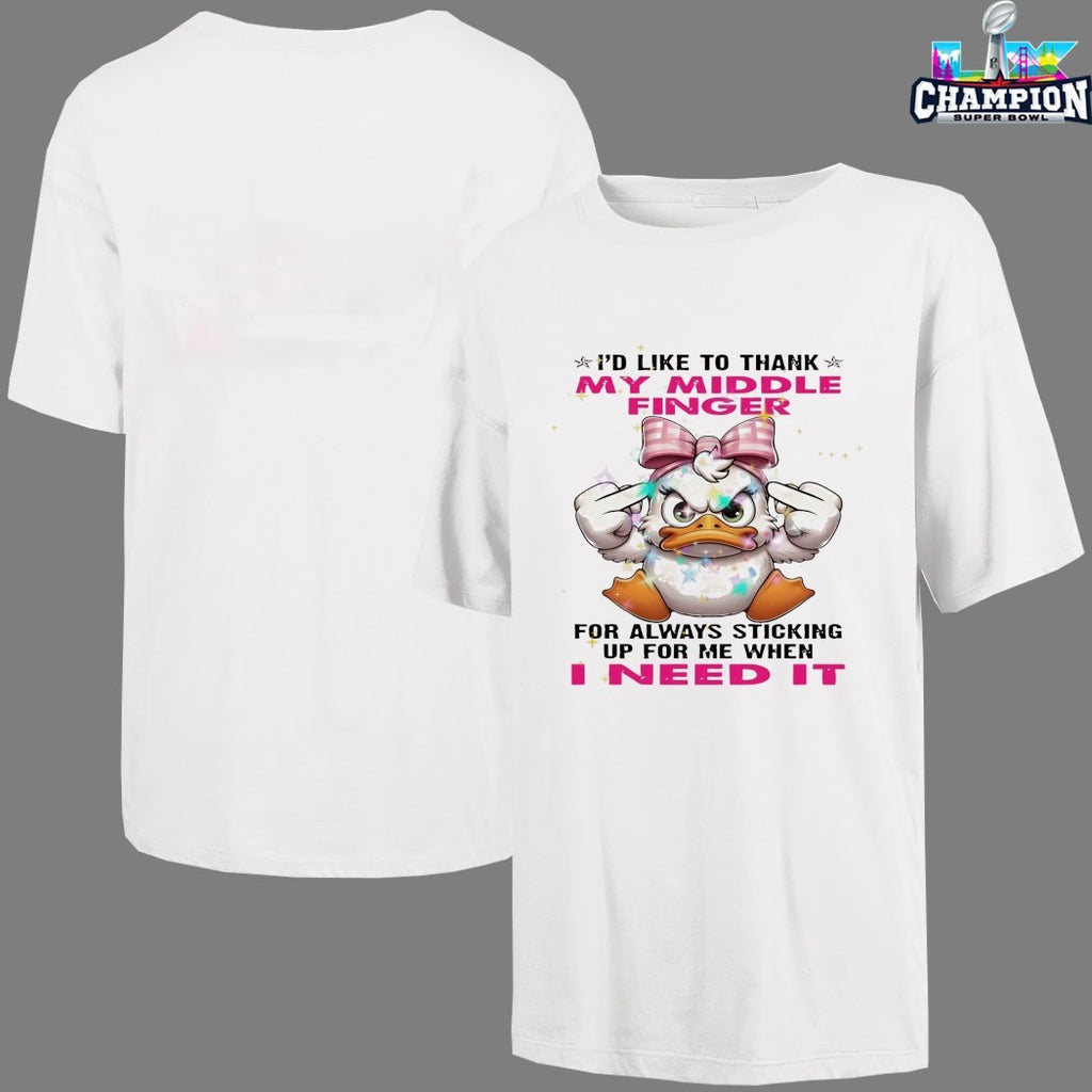 I’d Like To Thank My Middle Finger For Always Sticking Up For Me When I Need It Duck Middle Fingers T-shirts