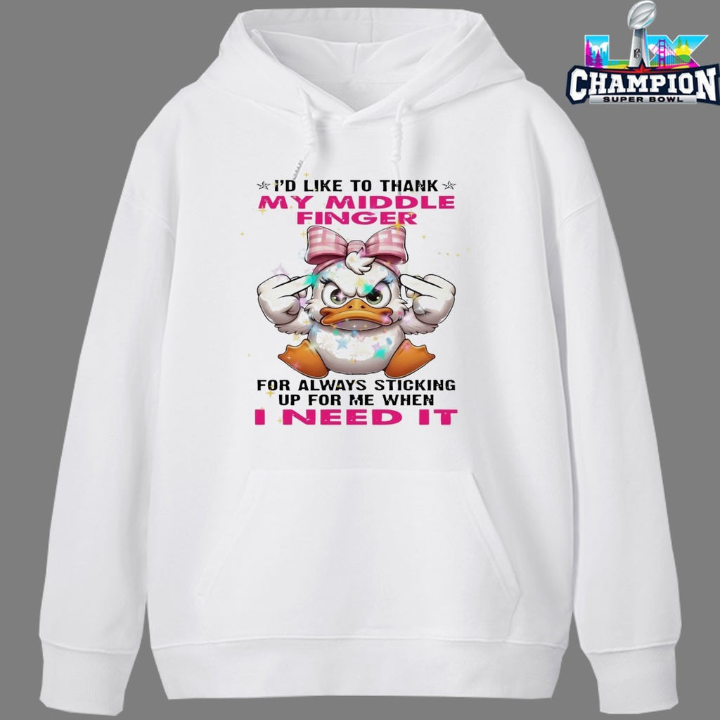 I’d Like To Thank My Middle Finger For Always Sticking Up For Me When I Need It Duck Middle Fingers T-shirts