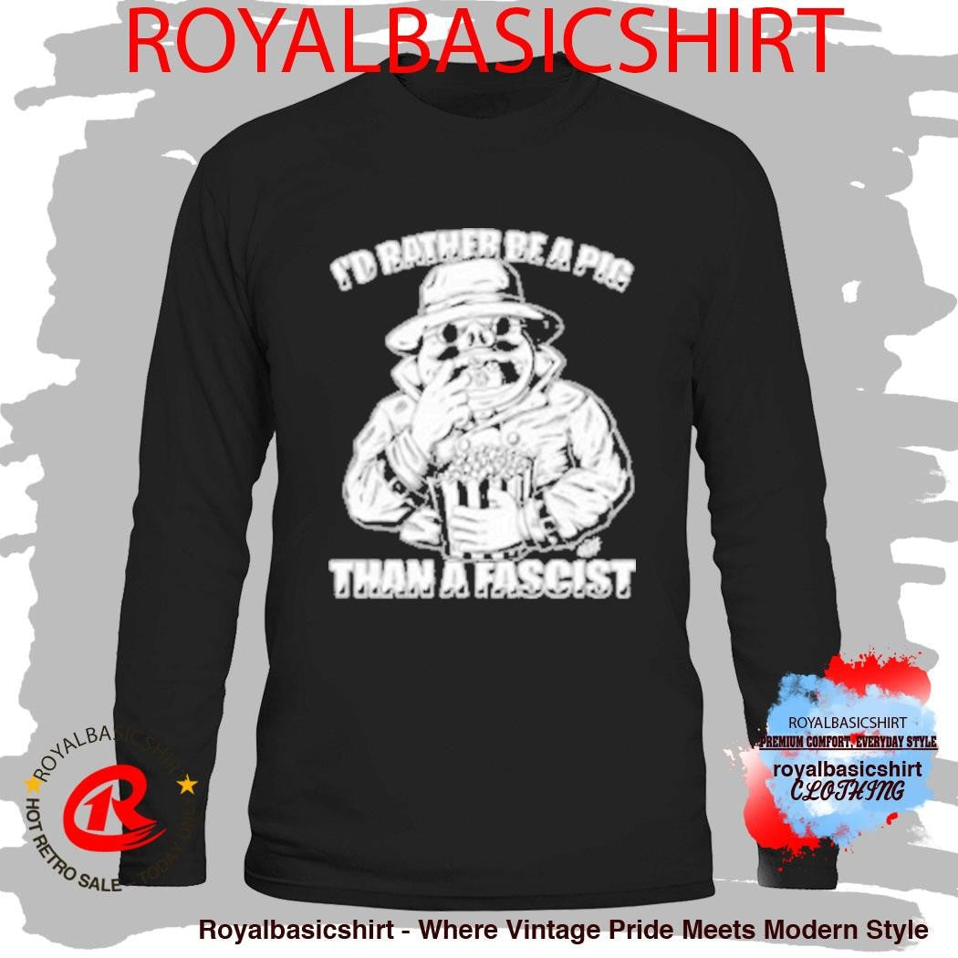 I’d Rather Be A Pig Than A Fascist Olafh Ace Shirt