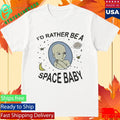 I’d Rather Be A Space Baby Shirt