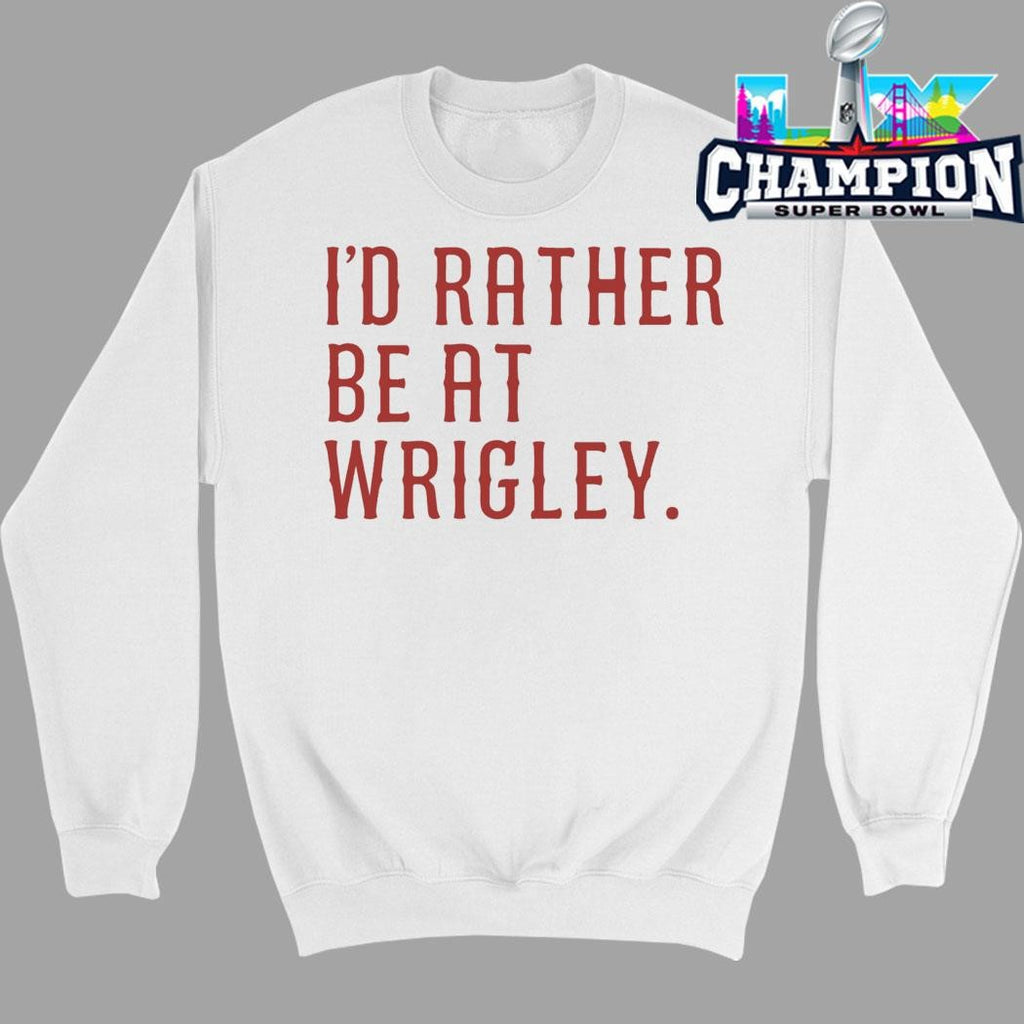 I’d Rather Be At Wrigley Shirt