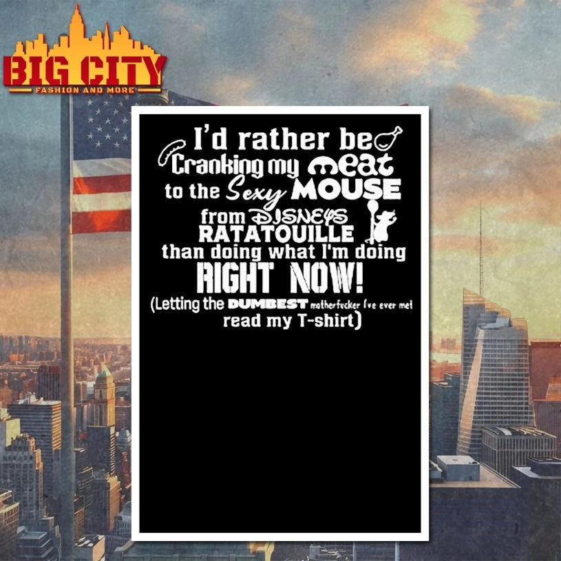 I’d Rather Be Cranking My Meat To The Sexy Mouse From Ratatouille shirt