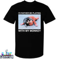 I’d Rather Be Playing With My Monkey Punch T-shirts