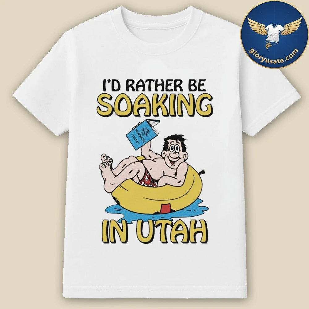 I’d Rather Be Soaking In Utah Shirt