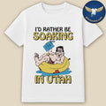 I’d Rather Be Soaking In Utah Shirt
