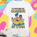 I’d Rather Be Soaking In Utah Shirts