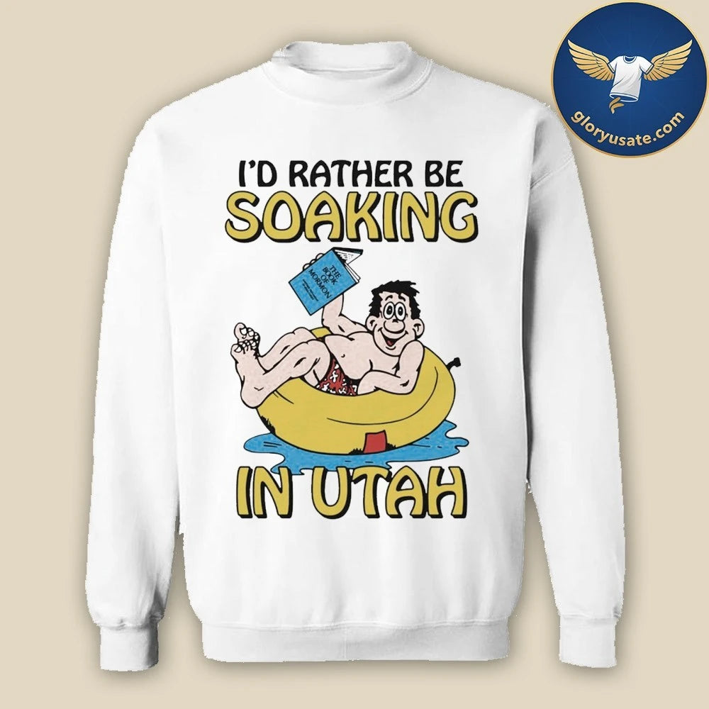 I’d Rather Be Soaking In Utah Shirt