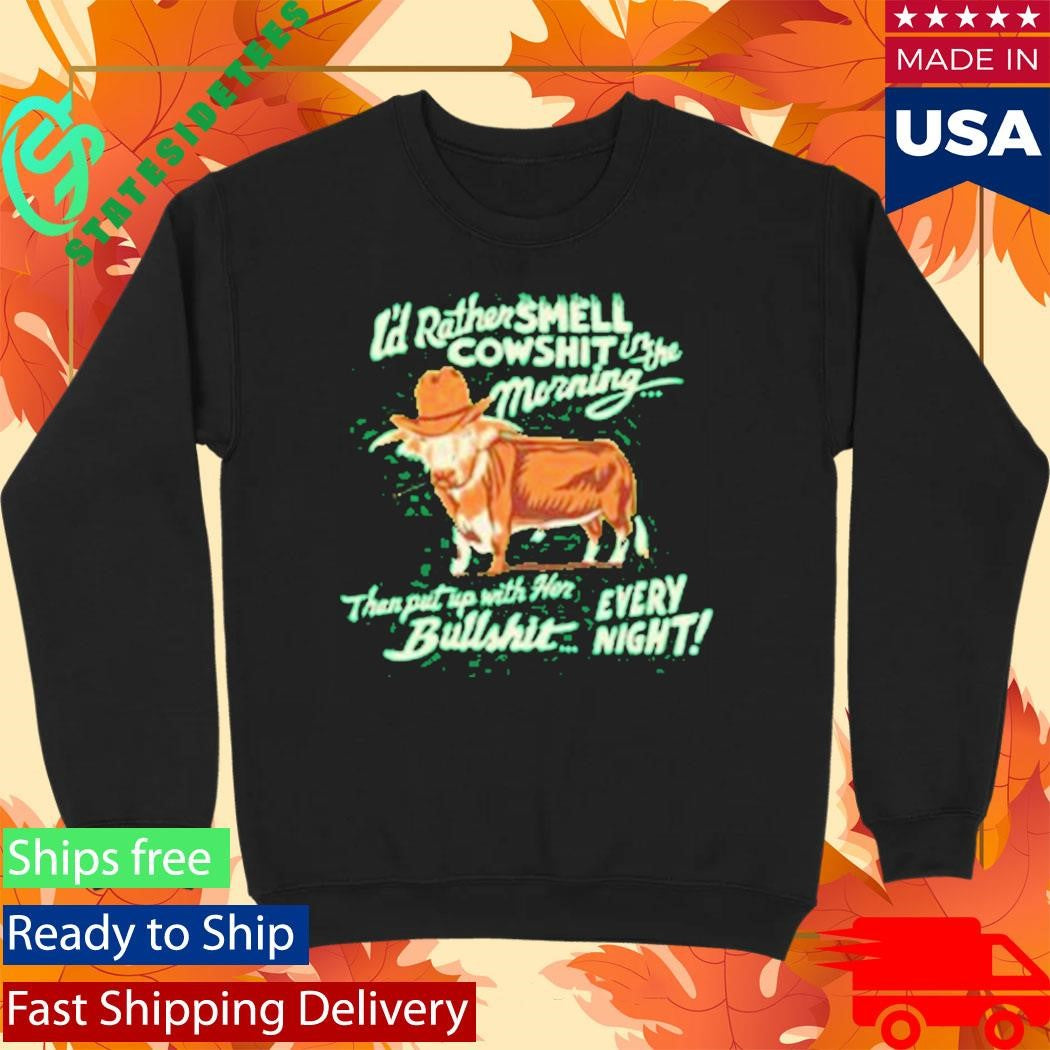 I’d Rather Smell Cowshit In The Morning Shirt