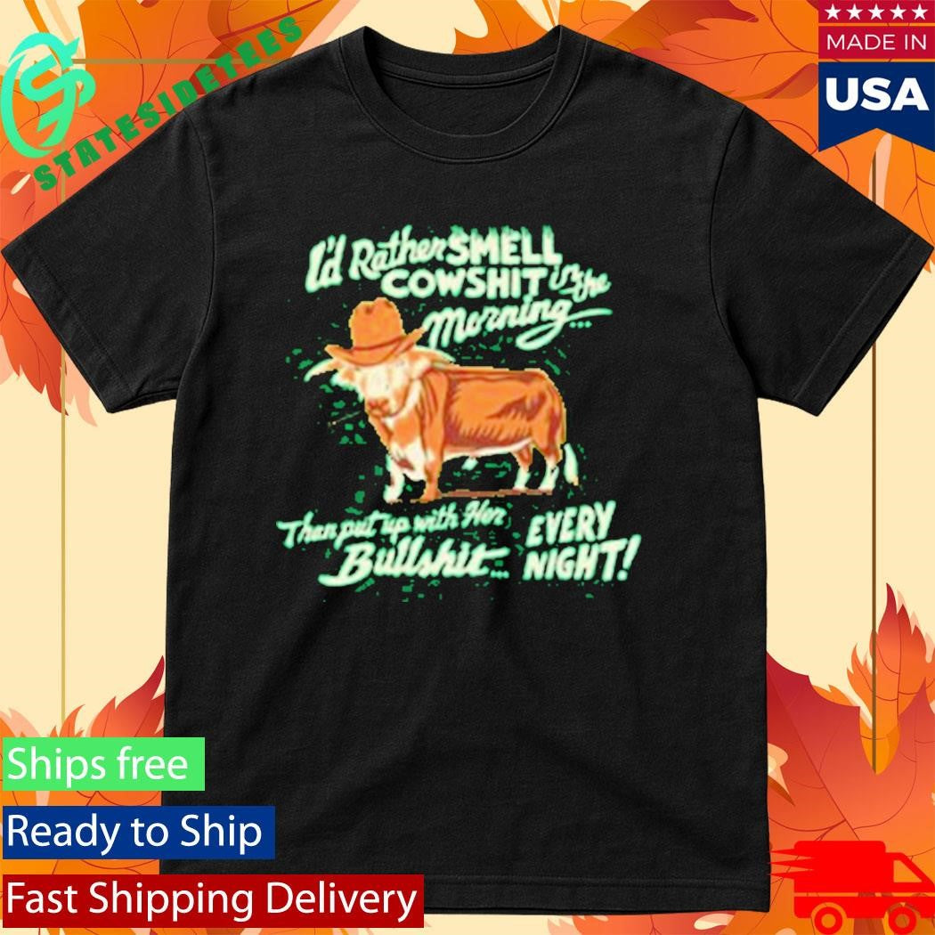 I’d Rather Smell Cowshit In The Morning Shirt