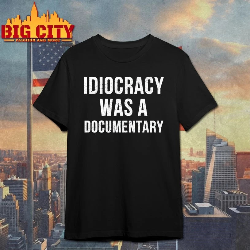Idiocracy Was A Documentary shirt