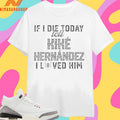 If I Die Today Tell Kike Hernandez I Loved Him Shirts