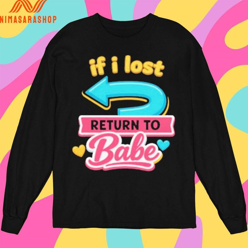 If I Lost Return To Babe Shirts