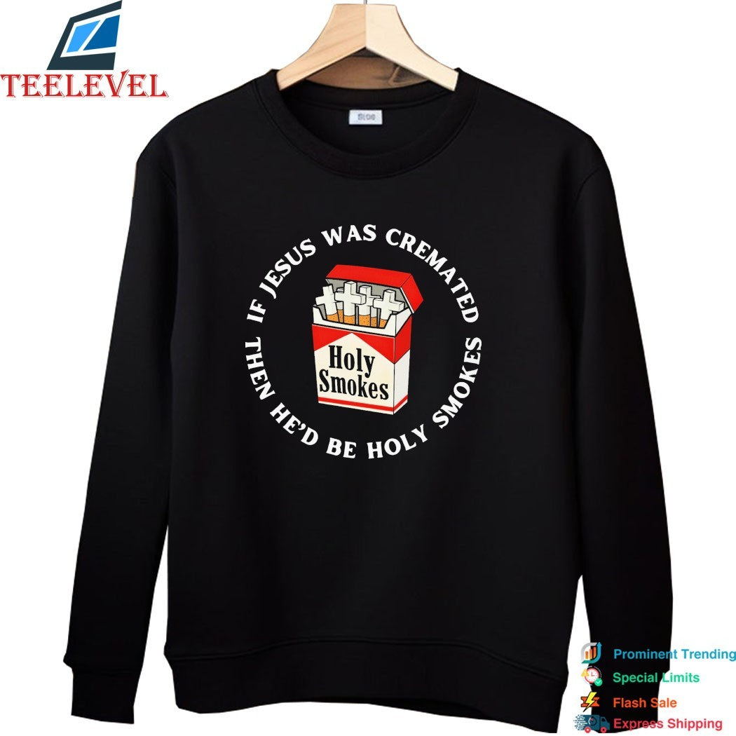 If Jesus Was Cremated Then He’d Be Holy Smokes Marlboro Cigarettes T-shirts