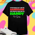 If The Women Don’t Find You Handsome They Should At Least Find You Handy Red Green Shirts