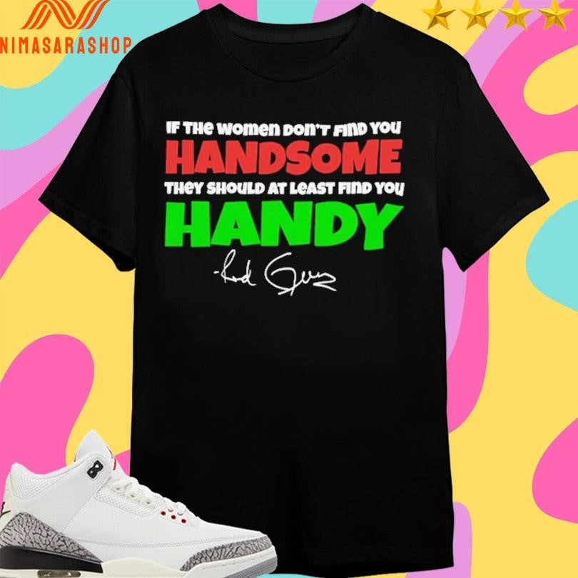 If The Women Don’t Find You Handsome They Should At Least Find You Handy Red Green Shirts