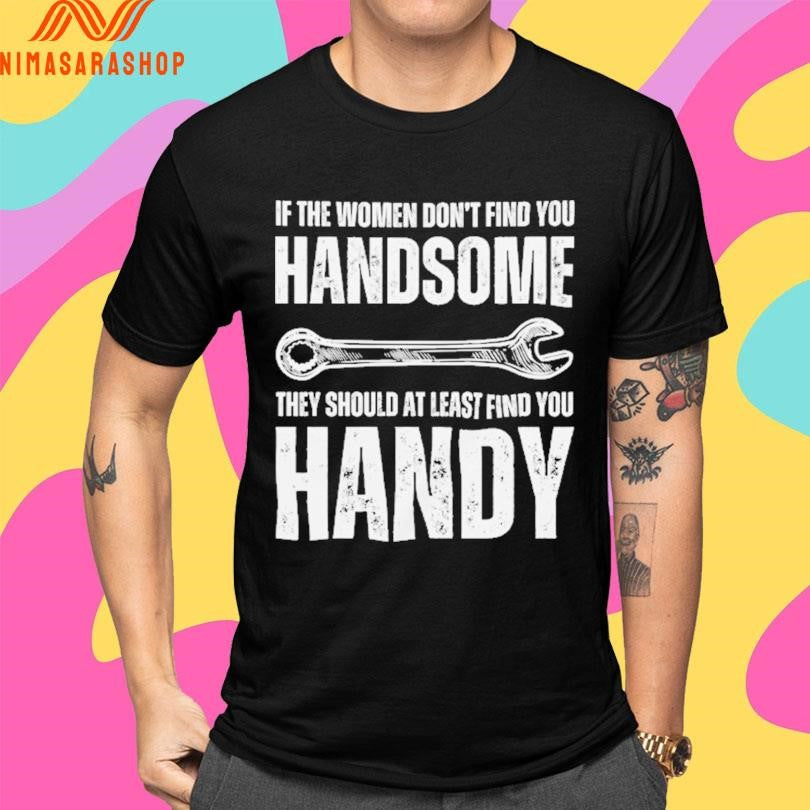 If The Women Don’t Find You Handsome They Should At Least Find You Handy Shirts