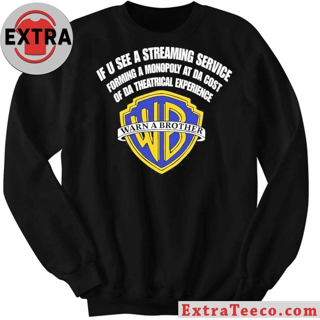 If U See A Streaming Service Forming A Monopoly At The Cost Of Da Theatrical Experience Warn A Brother Shirt