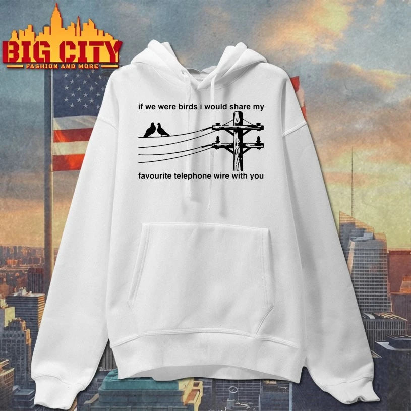If We Were Birds I Would Share My Favourite Telephone Wire With You Shirt